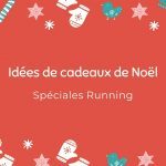 90 Idées Cadeaux de Noël Spéciales : Running et Trail pour tous les budgets